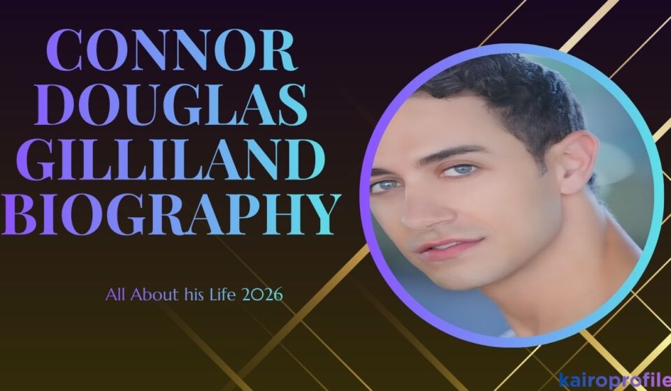 Connor Douglas Gilliland Biography